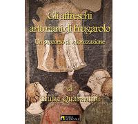 Gli affreschi arturiani di Frugarolo, un percorso di valorizzazione