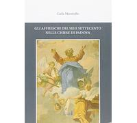Gli affreschi del Sei e Settecento nelle chiese di Padova