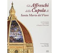 Gli affreschi della cupola di Santa Maria del Fiore. Ediz. illustrata