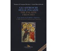 Gli affreschi delle Palazze. Una storia tra Umbria e America-The Palazze frescoes. A tale between Umbria and America. Ediz. a colori. Con DVD-ROM