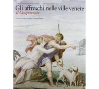 Gli affreschi nelle ville venete. Il Cinquecento. Ediz. illustrata