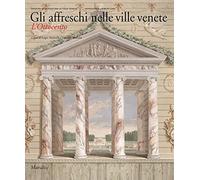Gli affreschi nelle ville venete. L'Ottocento. Ediz. illustrata