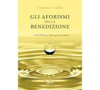 Gli aforismi della benedizione... A distillazione lenta, goccia a goccia