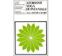Gli aforismi yoga di Patanjali. Alla ricerca di Dio - Prabhavananda Swami,...