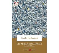 Gli africani siamo noi. Alle origini dell'uomo