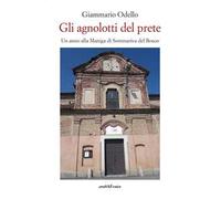 Gli agnolotti del prete. Un anno alla Maniga di Sommariva Bosco