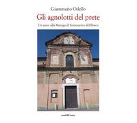 Gli agnolotti del prete. Un anno alla Maniga di Sommariva Bosco -