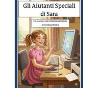 GLI AIUTANTI SPECIALI DI SARA: Un racconto sulla Cittadinanza Digitale