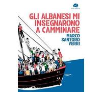 Gli albanesi mi insegnarono a camminare