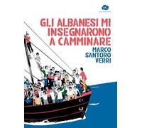 Gli albanesi mi insegnarono a camminare