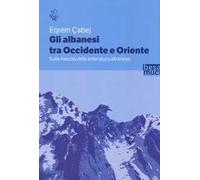 Gli albanesi tra Occidente e Oriente. Sulla nascita della letteratura albanese