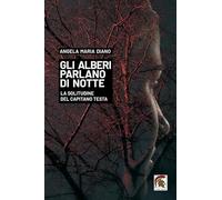 Gli alberi parlano di notte. La solitudine del capitano Testa