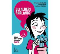 Gli alberi parlano? Il libro che ti spiega tutto sulle piante. Le