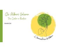 Gli alberi volano - Carli Antonella