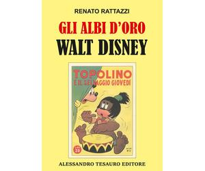 Gli albi d'oro Walt Disney - Rattazzi Renato