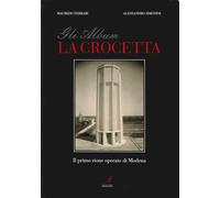Gli Album. La Crocetta. il Primo Rione Operaio di Modena - [Edizioni Artestampa]