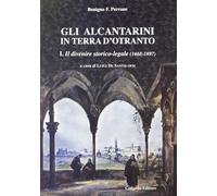 Gli alcantarini in Terra d'Otranto. Vol. 1: Il divenire storico-legale (1668-189