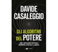 Libri Davide Casaleggio - Gli Algoritmi Del Potere. Come L'intelligenza Artifici