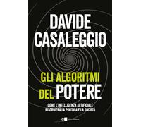 Libri Davide Casaleggio - Gli Algoritmi Del Potere. Come L'intelligenza Artifici