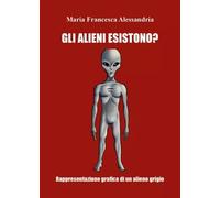 Gli alieni esistono? - Maria Francesca Alessandria