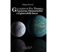 Gli alieni in val Trebbia, l'universo, l'immortalità e il gioco delle bocce