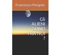 Gli ALIENI SONO FRA NOI ?