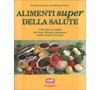 Gli alimenti super della salute. I 20 cibi curativi che non devono mancare sulla nostra tavola