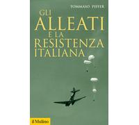 Gli alleati e la Resistenza italiana - Piffer Tommaso