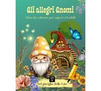 Gli allegri gnomi: Libro da colorare per ragazzi ed adulti
