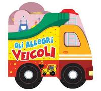 Gli allegri veicoli. Libro sagomato in EVA. Ediz. a colori
