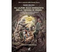 Gli alpini alla conquista della Tofana di Rozes. La mina sul piccolo Lagazuoi. La cengia Martini