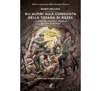 Gli alpini alla conquista della Tofana di Rozes. La mina sul piccolo Lagazuoi. La cengia Martini