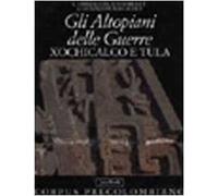 Gli altopiani delle guerre. Xochicalco e Tula