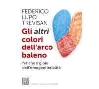Gli altri colori dell'arcobaleno. Fatiche e gioie dell'omogenitorialità