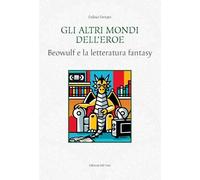 Gli altri mondi dell'eroe. Beowulf e la letteratura fantasy