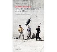 Gli altri siamo noi. Perché tradire la democrazia scatena il Jihad