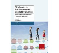 Gli alunni con funzionamento intellettivo limite. Teorie, intervento didattico e prosposte operative