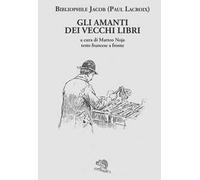 Gli amanti dei vecchi libri. Testo francese a fronte