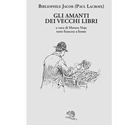Gli amanti dei vecchi libri. Testo francese a fronte