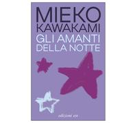 Gli amanti della notte - Kawakami Mieko