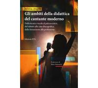 Gli ambiti della didattica del cantante moderno. Dalla tecnica vocale al palcoscenico, dal talento alla casa discografica, dalla formazione alla professione