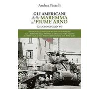 Gli americani dalla Maremma al fiume Arno (giugno, luglio '44)