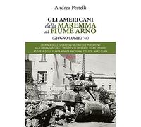 Gli americani dalla Maremma al fiume Arno (giugno, luglio '44)