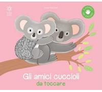 Gli amici cuccioli da toccare. Ediz. a colori