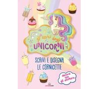 Gli amici degli unicorni. Scrivi e disegna le cornicette. I libri degli unicorni. Con adesivi. Ediz. a colori