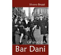 Gli amici del bar Dani di Silvano Bruzzi, 2020, Youcanprint