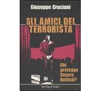 Gli amici del terrorista. Chi protegge Cesare Battisti?
