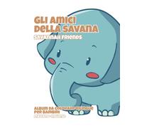 Gli amici della Savana - Savannah Friends Album da colorare bilingue per bambini: Italiano-Inglese