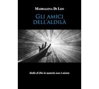 Gli amici dell'aldilà. Stelle di Dio la materia non è niente