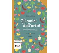 Gli amici dell'orto! Diario. Pensieri 2021. Ediz. illustrata. Vol. 1